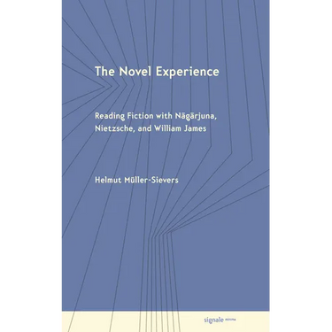 The Novel Experience: Reading Fiction with Nagarjuna, Nietzsche, and William James
