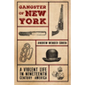 Gangster of New York: A Violent Life in Nineteenth Century America
