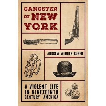 Gangster of New York: A Violent Life in Nineteenth Century America