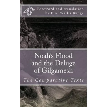 Noah's Flood and the Deluge of Gilgamesh: The Comparative Texts