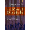 The Moral Disciple: An Introduction to Christian Ethics