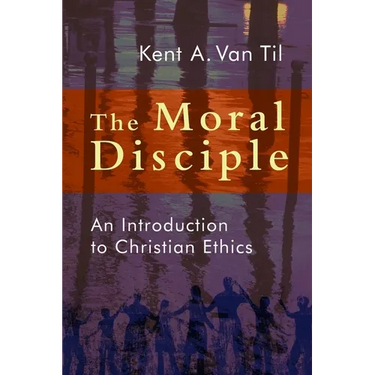 The Moral Disciple: An Introduction to Christian Ethics