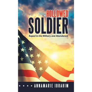 Hollowed Soldier: Raped in the Military and Abandoned