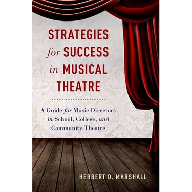 Strategies for Success in Musical Theatre: A Guide for Music Directors in School, College, and Community Theatre