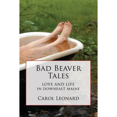Bad Beaver Tales: Love and Life in Downeast Maine