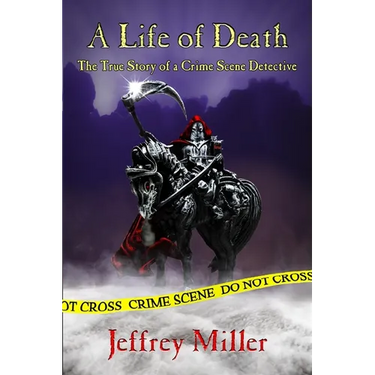A Life of Death: The True Story of a Crime Scene Detective