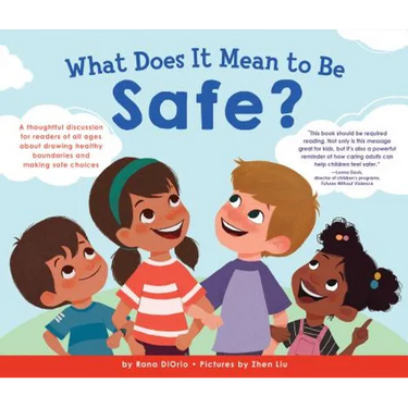 What Does It Mean to Be Safe?: A Thoughtful Discussion for Readers of All Ages about Drawing Healthy Boundaries and Making Safe Choices