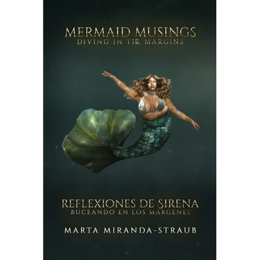 Mermaid Musings: Diving in the Margins Reflexiones de Sirena: Buceando en los Margenes