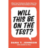 Will This Be on the Test?: What Your Professors Really Want You to Know about Succeeding in College