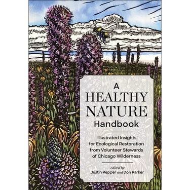 A Healthy Nature Handbook: Illustrated Insights for Ecological Restoration from Volunteer Stewards of Chicago Wilderness