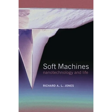 Soft Machines: Nanotechnology and Life