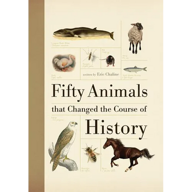Fifty Animals That Changed the Course of History
