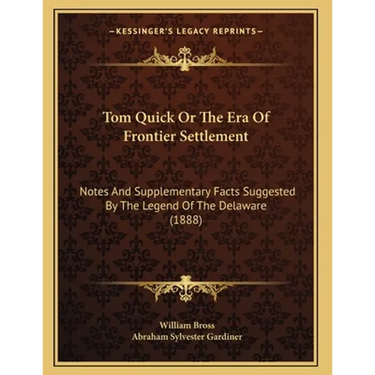 Tom Quick Or The Era Of Frontier Settlement: Notes And Supplementary Facts Suggested By The Legend Of The Delaware (1888)