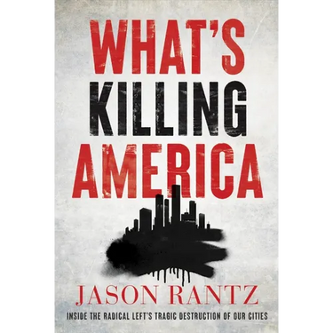 What's Killing America: Inside the Radical Left's Tragic Destruction of Our Cities