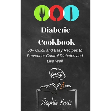 Diabetic Cookbook: 50+ Quick and Easy Recipes to Prevent or Control Diabetes and Live Well