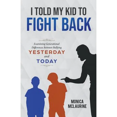 I Told My Kid To Fight Back: Examining Generational Differences Between Between Bullying Yesterday and Today