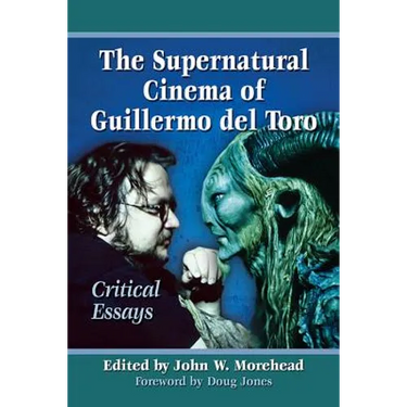 The Supernatural Cinema of Guillermo del Toro: Critical Essays