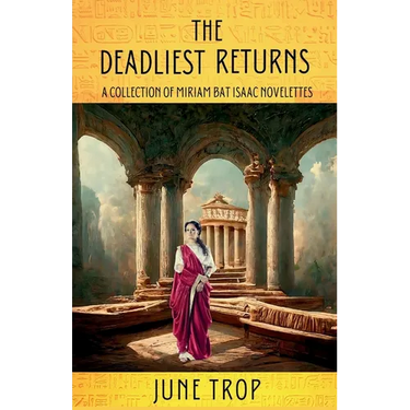 The Deadliest Returns: A Collection of Miriam Bat Isaac Novelettes