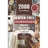 Gluten-Free Sourdough Bread Machine Cookbook: A Beginner's Step-By-Step Guide To Baking Homemade Irresistible No-Wheat Loaves With Your Bread Maker