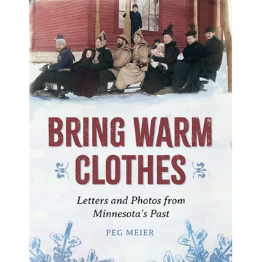 Bring Warm Clothes: Letters and Photos from Minnesota's Past