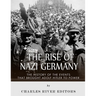 The Rise of Nazi Germany: The History of the Events that Brought Adolf Hitler to Power