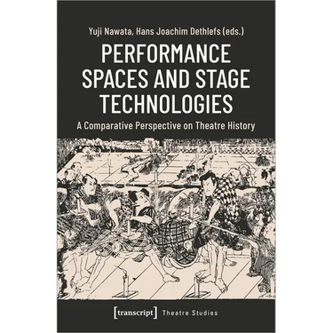Performance Spaces and Stage Technologies: A Comparative Perspective on Theatre History