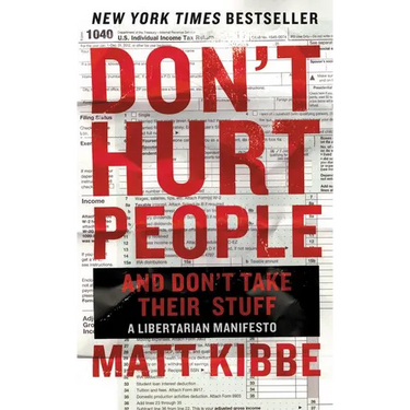 Don't Hurt People and Don't Take Their Stuff: A Libertarian Manifesto