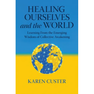Healing Ourselves and the World: Learning From the Emerging Wisdom of Collective Awakening