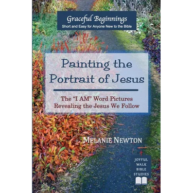 Painting the Portrait of Jesus: The "I Am" Word Pictures Revealing the Jesus We Follow