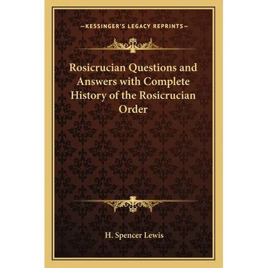 Rosicrucian Questions and Answers with Complete History of the Rosicrucian Order