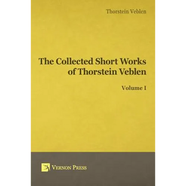 Collected Short Works of Thorstein Veblen - Volume I
