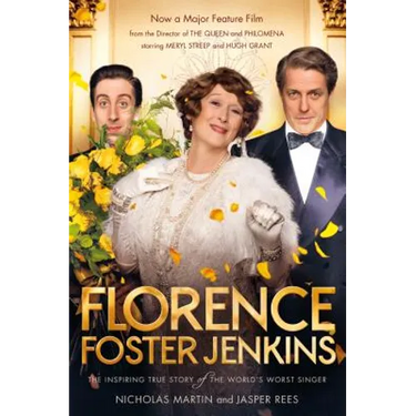 Florence Foster Jenkins: The Biography That Inspired the Critically-Acclaimed Film