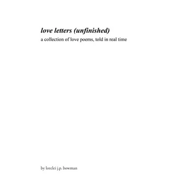 love letters (unfinished): a collection of love poems, told in real time