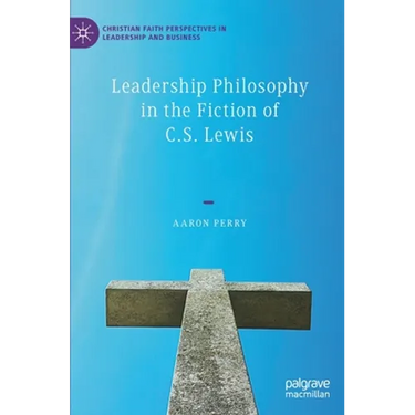 Leadership Philosophy in the Fiction of C.S. Lewis