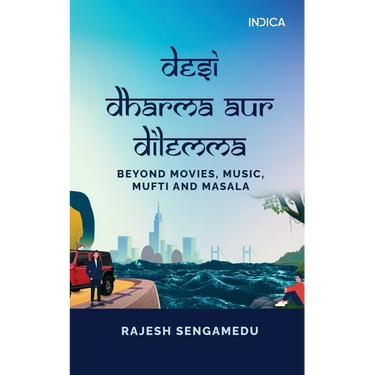 Desi Dharma aur Dilemma: Beyond Movies, Music, Mufti and Masala