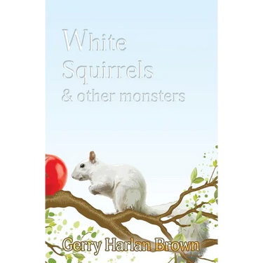 White Squirrels: & Other Monsters