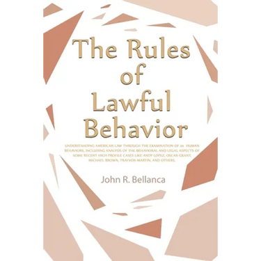 The Rules of Lawful Behavior: Understanding American Law Through the Examination of 20 Human Behaviors, Including Analysis of the Behavioral and Legal