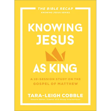 Knowing Jesus as King: A 10-Session Study on the Gospel of Matthew