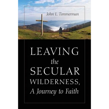 Leaving the Secular Wilderness, A Journey to Faith