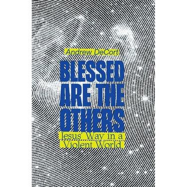 Blessed Are the Others: Jesus' Way in a Violent World