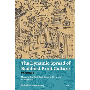 The Dynamic Spread of Buddhist Print Culture (Vol. 2): Mapping Buddhist Book Roads in China and Its Neighbors
