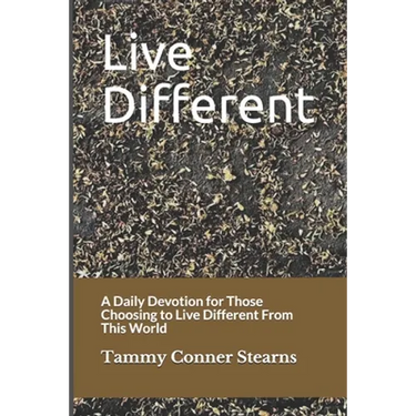 Live Different: A Daily Devotion for Those Choosing to Live Different From This World