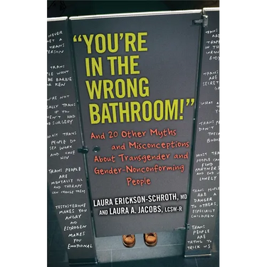 You're in the Wrong Bathroom!: And 20 Other Myths and Misconceptions about Transgender and Gender-Nonconformingpeople