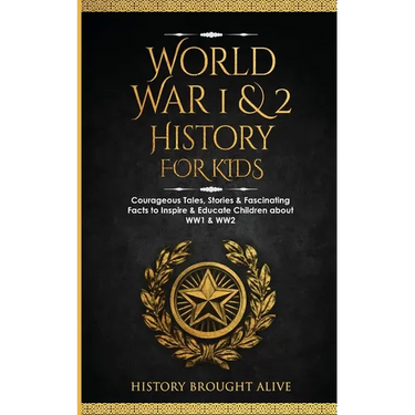 World War 1 & 2 History for Kids: Courageous Tales, Stories & Fascinating Facts to Inspire & Educate Children about WW1 & WW2: (2 books in 1)