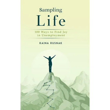 Sampling LIfe: 100 Ways to Find Joy in Unemployment