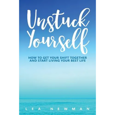 Unstuck Yourself: How to Get Your Shift Together and Start Living Your Best Life