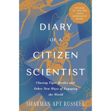 Diary of a Citizen Scientist: Chasing Tiger Beetles and Other New Ways of Engaging the World