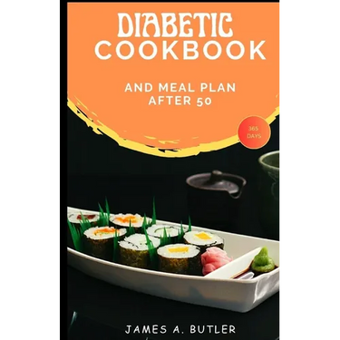 Diabetic Cookbook And Meal Plan After 50: A 365 Days Recipes For The Newly Diagnosed