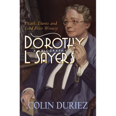 Dorothy L Sayers: A Biography: Death, Dante and Lord Peter Wimsey