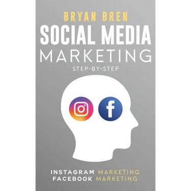 Social Media Marketing Step-By-Step: The Guides To Instagram And Facebook Marketing - Learn How To Develop A Strategy And Grow Your Business